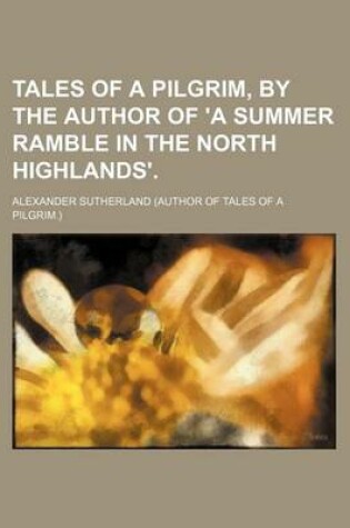 Cover of Tales of a Pilgrim, by the Author of 'a Summer Ramble in the North Highlands'.