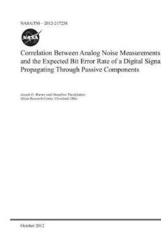 Cover of Correlation Between Analog Noise Measurements and the Expected Bit Error Rate of a Digital Signal Propagating Through Passive Components