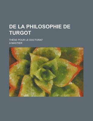 Book cover for de La Philosophie de Turgot; These Pour Le Doctorat