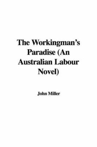 Cover of The Workingman's Paradise (an Australian Labour Novel)