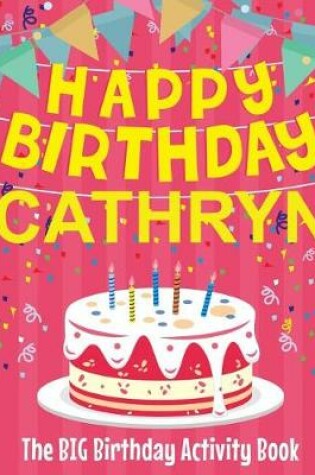 Cover of Happy Birthday Cathryn - The Big Birthday Activity Book