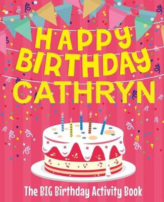 Book cover for Happy Birthday Cathryn - The Big Birthday Activity Book