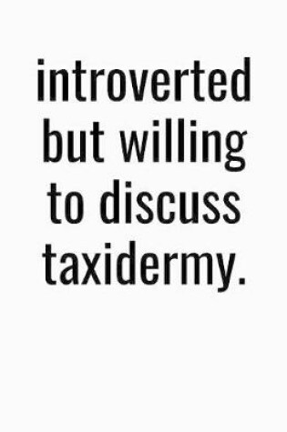 Cover of Introverted But Willing To Discuss Taxidermy