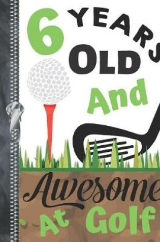 Cover of 6 Years Old And Awesome At Golf