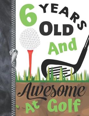 Book cover for 6 Years Old And Awesome At Golf