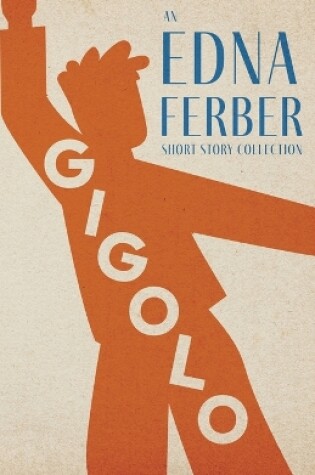 Cover of Gigolo - An Edna Ferber Short Story Collection;With an Introduction by Rogers Dickinson