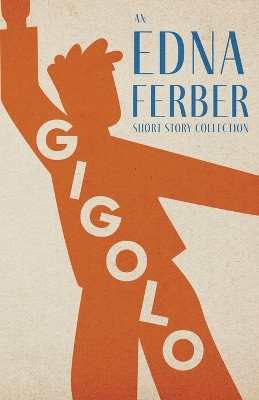 Book cover for Gigolo - An Edna Ferber Short Story Collection;With an Introduction by Rogers Dickinson
