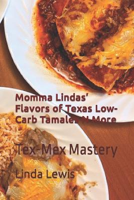 Book cover for Momma Lindas' Flavors of Texas Low-Carb Tamales N More