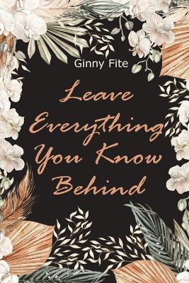 Book cover for Leave Everything You Know Behind