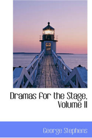 Cover of Dramas for the Stage, Volume II