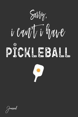 Book cover for Sorry I Can't I Have Pickleball Journal