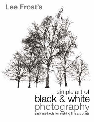 Book cover for Lee Frost's Simple Art of Black and White Photography