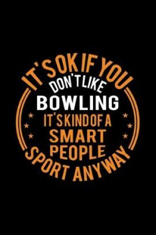 Cover of It's Okay If You Don't Like Bowling It's Kind Of A Smart People Sport Anyway