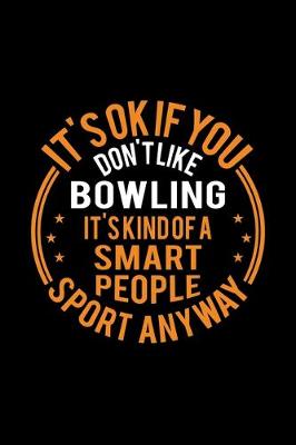 Book cover for It's Okay If You Don't Like Bowling It's Kind Of A Smart People Sport Anyway