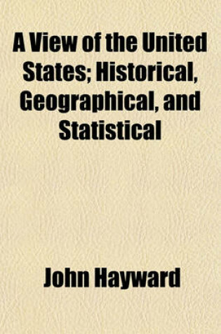 Cover of A View of the United States; Historical, Geographical, and Statistical