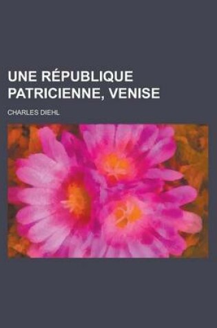 Cover of Une Republique Patricienne, Venise