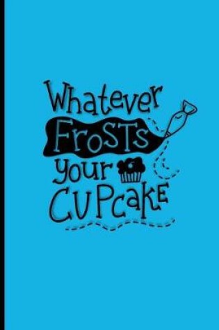 Cover of Whatever Frosts Your Cupcake