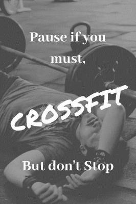 Book cover for Pause If You Must, But Don't Stop Crossfit