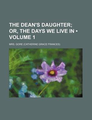 Book cover for The Dean's Daughter (Volume 1); Or, the Days We Live in