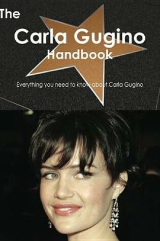 Cover of The Carla Gugino Handbook - Everything You Need to Know about Carla Gugino