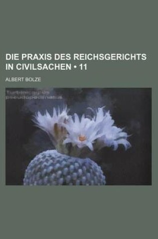 Cover of Die Praxis Des Reichsgerichts in Civilsachen (11)