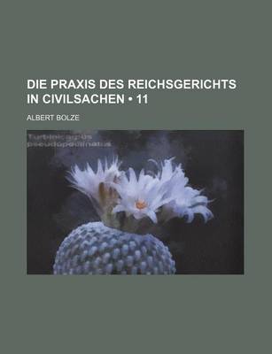 Book cover for Die Praxis Des Reichsgerichts in Civilsachen (11)