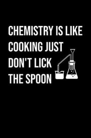 Cover of Chemistry Is Like Cooking Just Don't Lick The Spoon