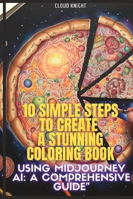 Book cover for 10 Simple Steps to Create a Stunning Coloring Book using MidJourney AI