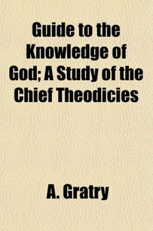 Cover of Guide to the Knowledge of God; A Study of the Chief Theodicies