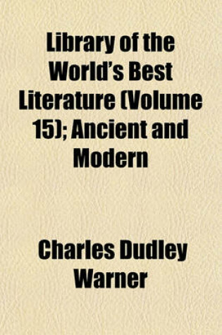 Cover of Library of the World's Best Literature (Volume 15); Ancient and Modern