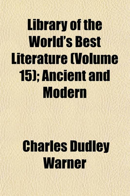 Book cover for Library of the World's Best Literature (Volume 15); Ancient and Modern