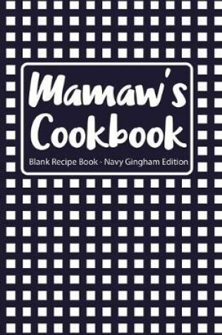 Cover of Mamaw's Cookbook Blank Recipe Book Navy Gingham Edition