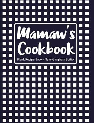 Book cover for Mamaw's Cookbook Blank Recipe Book Navy Gingham Edition