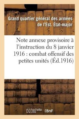 Book cover for Note Annexe Provisoire A l'Instruction Du 8 Janvier 1916 Sur Le Combat Offensif Des Petites Unites