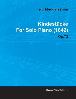 Book cover for Kindestucke By Felix Mendelssohn For Solo Piano (1842) Op.72