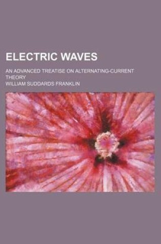 Cover of Electric Waves; An Advanced Treatise on Alternating-Current Theory