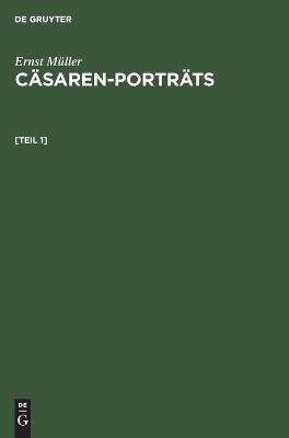 Book cover for Ernst Muller: Casaren-Portrats. [Teil 1]