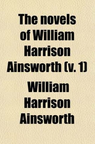Cover of The Novels of William Harrison Ainsworth (Volume 1)