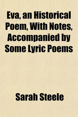 Book cover for Eva, an Historical Poem, with Notes, Accompanied by Some Lyric Poems