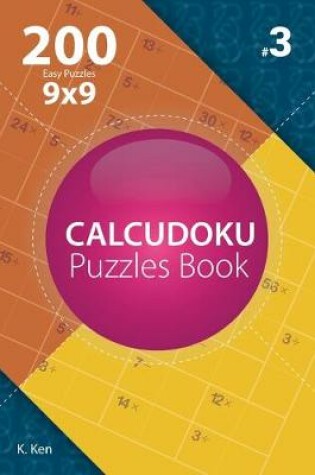 Cover of Calcudoku - 200 Easy Puzzles 9x9 (Volume 3)