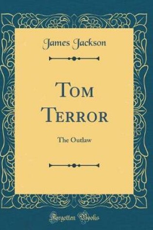 Cover of Tom Terror: The Outlaw (Classic Reprint)