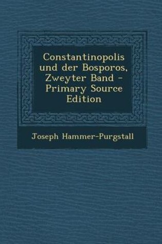 Cover of Constantinopolis Und Der Bosporos, Zweyter Band