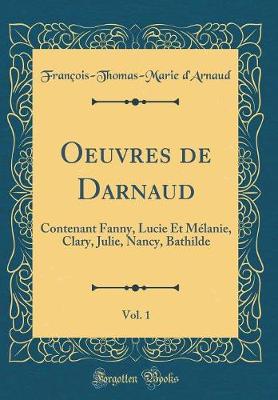 Book cover for Oeuvres de Darnaud, Vol. 1: Contenant Fanny, Lucie Et Mélanie, Clary, Julie, Nancy, Bathilde (Classic Reprint)