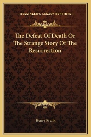 Cover of The Defeat Of Death Or The Strange Story Of The Resurrection