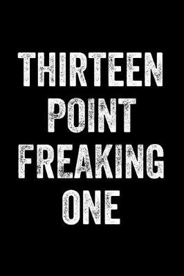Book cover for Thirteen Point Freaking One
