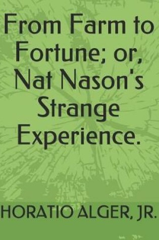 Cover of From Farm to Fortune; Or, Nat Nason's Strange Experience.