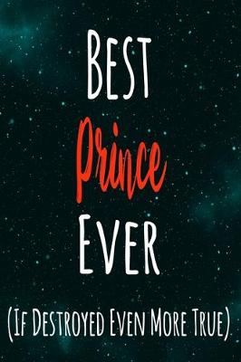 Book cover for Best Prince Ever (If Destroyed Even More True)