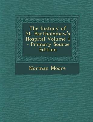 Book cover for The History of St. Bartholomew's Hospital Volume 1 - Primary Source Edition