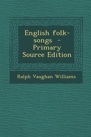 Cover of English Folk-Songs - Primary Source Edition