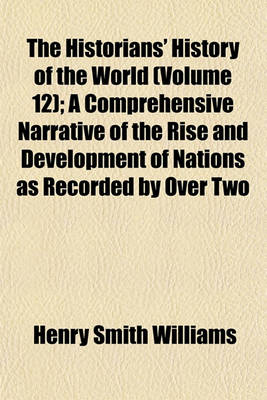 Book cover for The Historians' History of the World (Volume 12); A Comprehensive Narrative of the Rise and Development of Nations as Recorded by Over Two